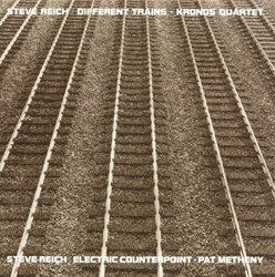Steve Reich: Different Trains &amp; Electric Counterpoint - Pat Metheny &amp; Kronos Quartet Cover Art