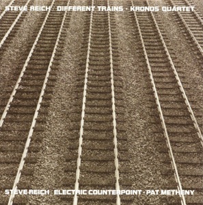 Steve Reich: Different Trains & Electric Counterpoint