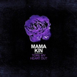 Tore My Heart Out Mama Kin