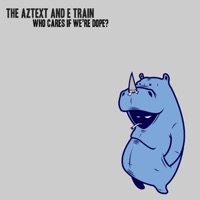 Who Cares If We're Dope?, Vol. 1 - EP - The Aztext & E-Train