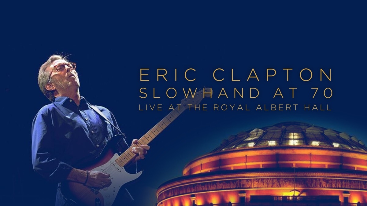 Eric Clapton - Slowhand at 70: Live at the Royal Albert Hall