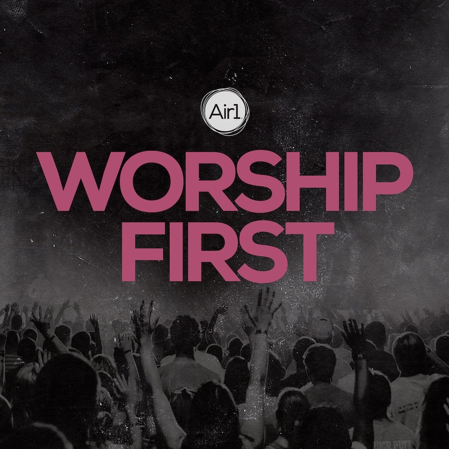 Air1 Worship FIRST (Christian Music)
