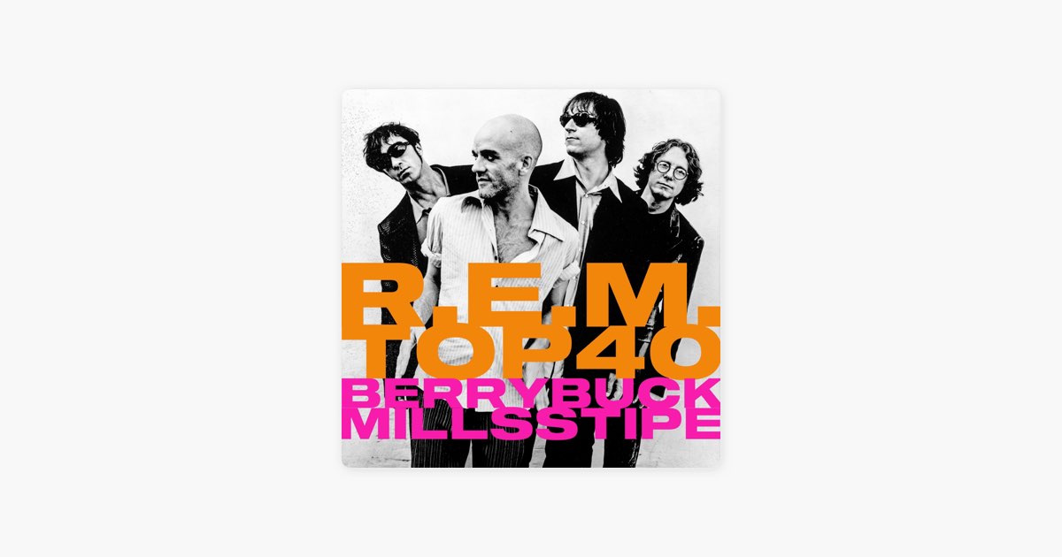 ‎R.E.M. Top Forty Playlist (according to Berry, Buck, Mills and Stipe