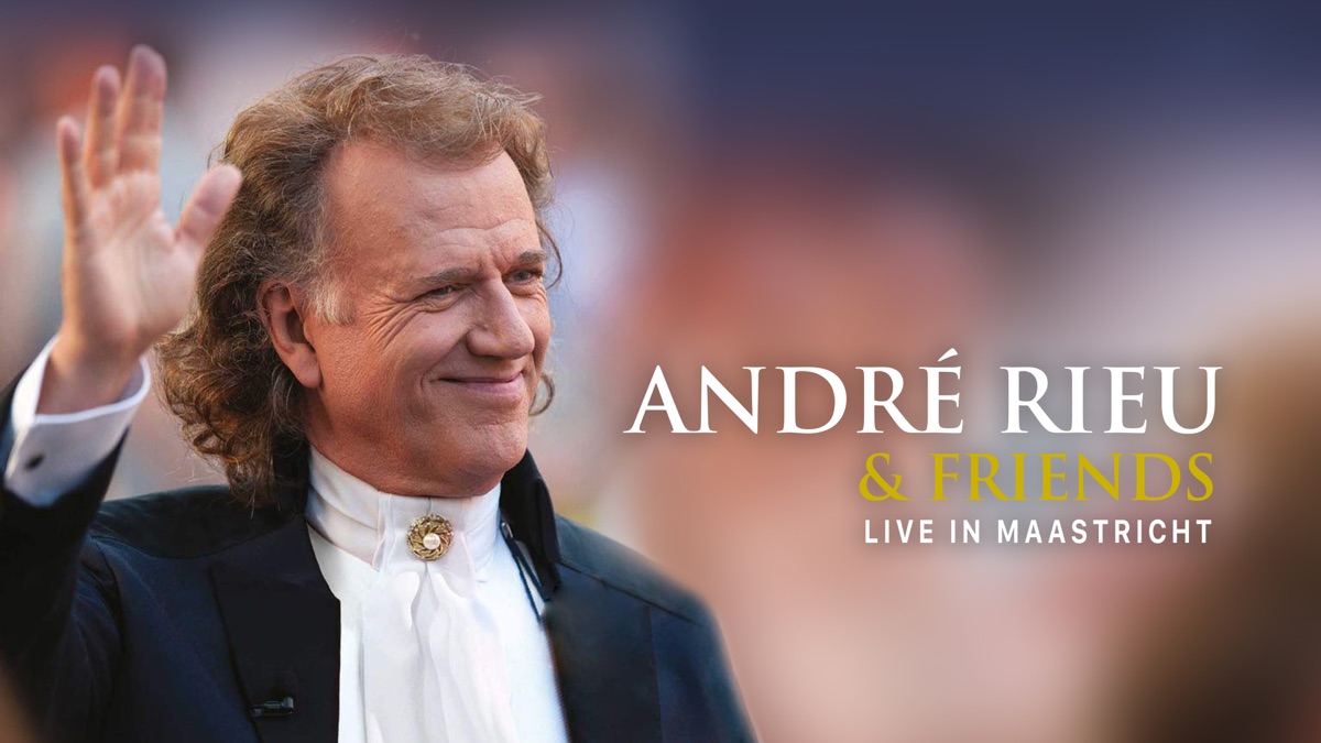 ‎André Rieu - André & Friends – Live In Maastricht - Apple TV
