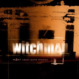 Want (Dust Punk Theme) Witchman