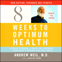 Andrew Weil, M.D. - Eight Weeks to Optimum Health: New Edition, Expanded and Updated artwork