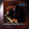 Get Down With the Blues - Tony Z