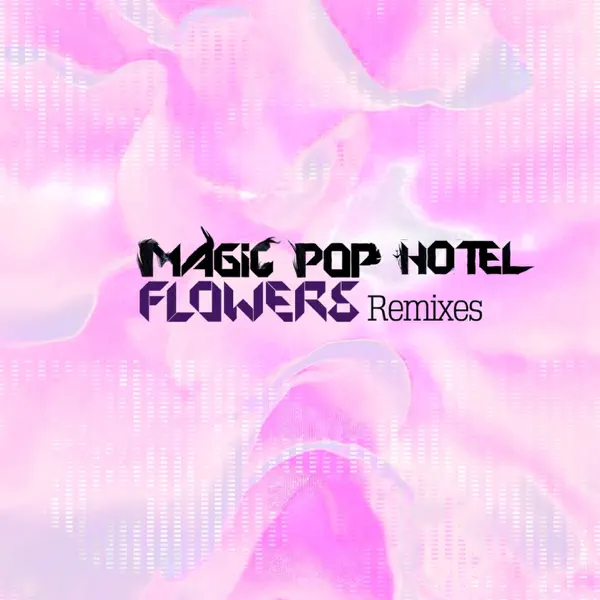 Flowers (The Micronauts Remix) — Magic pop hotel