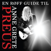 En røff guide til Anne Grete Preus - Anne Grete Preus