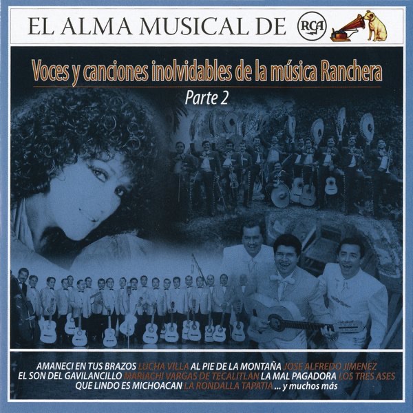 El Alma Músical de RCA: Voces y Canciónes Inolvídables de la Música Ranchera, Parte 2