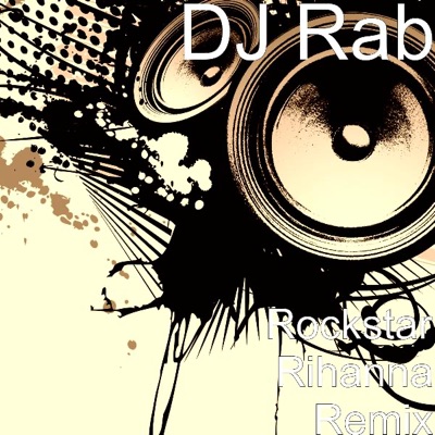 DJ Rab - Rockstar Rihanna Remix