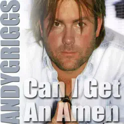 Can I Get an Amen - Single - Andy Griggs Can I Get an Amen - Single - Andy Griggs
