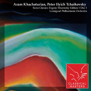 Aram Khachaturian, Peter Ilyich Tchaikovsky - Scora Classics (Evgeny Mravinsky Edition 1, Disc 1)