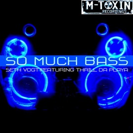 So Much Bass (Radio Edit) [Feat. Thrill Da Playa] Seth Vogt