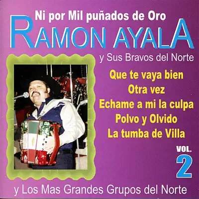 Ramón Ayala y Sus Bravos del Norte, Vol. 2: Ni Por Mil Punados De Oro - Ramón Ayala Ramón Ayala y Sus Bravos del Norte, Vol. 2: Ni Por Mil Punados De Oro - Ramón Ayala