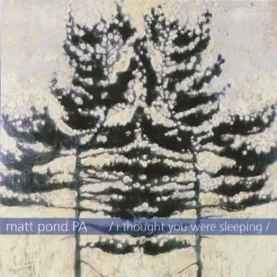 I Thought You Were Sleeping - Matt Pond PA I Thought You Were Sleeping - Matt Pond PA