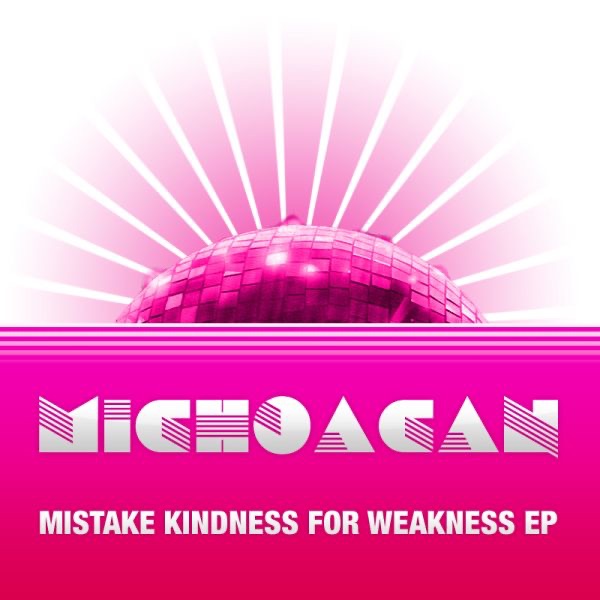 Обложка альбома «Mistake Kindness for Weakness - EP» — Michoacan