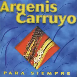 Para Siempre - Argenis Carruyo
