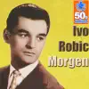 Ivo Robic  Morgen