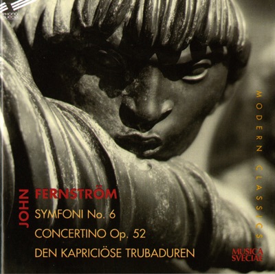 Fernstrom: Symphony No. 6, Flute Concertino, Op. 52, Den kapriciose trubaduren