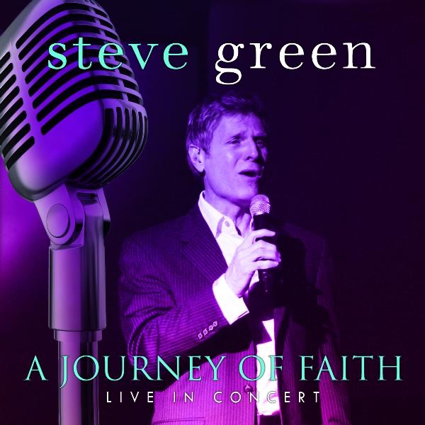 A Journey of Faith: Steve Green Live in Concert