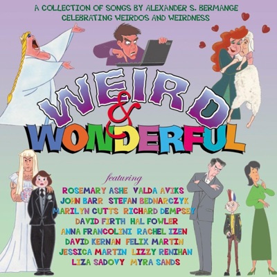 Weird & Wonderful - A Collection of Songs By Alexander S. Bermange Celebrating Weirdos and Weirdness
