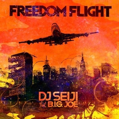 Dj Seiji / Freedom Flight (feat. B.I.G. Joe from "Hip Hop Library") - Single
