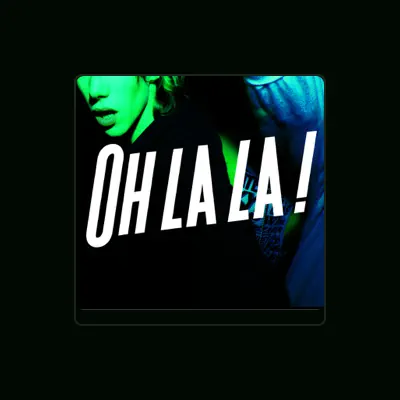 Listen to Oh La La !, watch music videos, read bio, see tour dates & more!