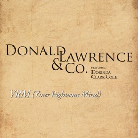YRM (Your Righteous Mind) [feat. Dorinda Clark Cole] Donald Lawrence & Co.