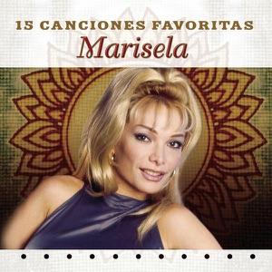 Marisela: 15 Canciónes Favoritas