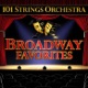101 Strings Orchestra Broadway Favorites
