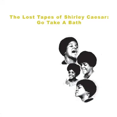 The Lost Recordings: Go Take a Bath - EP - Shirley Caesar