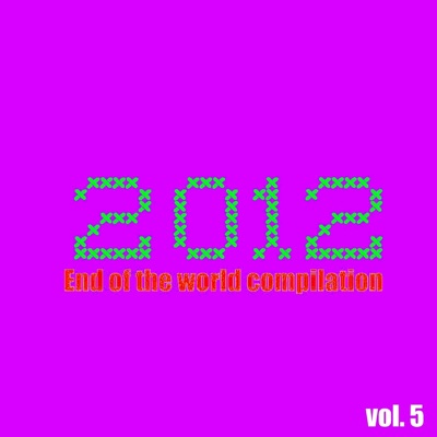 2012 End of the World Compilation, Vol. 5