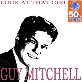 Look At That Girl (Digitally Remastered) Guy Mitchell