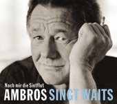 Nach Mir Die Sintflut - Ambros Singt Waits