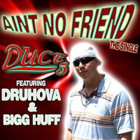 Aint No Friend (feat. Druhova & Bigg Huff) - Single - Duce 5