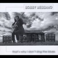 That's Why I Don't Sing the Blues - Bobby Messano