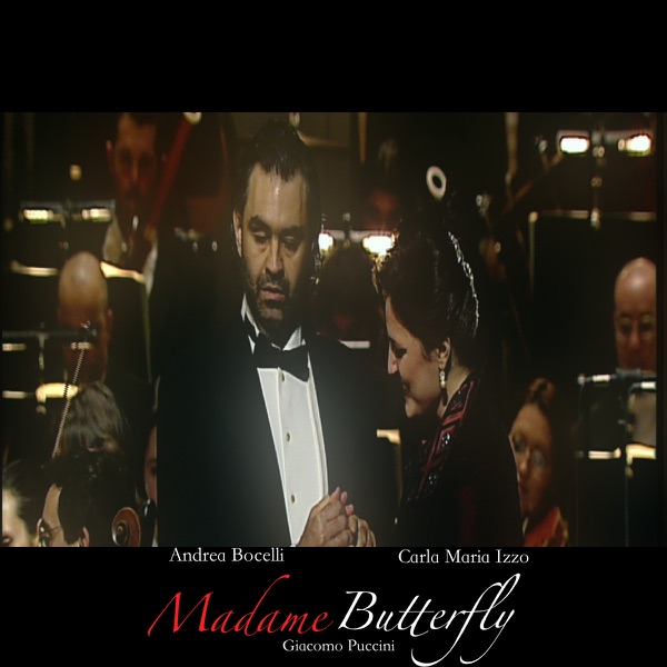 Puccini: Madame Butterfly (Tragedia Giapponese in Tre Atti in Forma di Concerto) [Live at Grimaldi Forum, Montecarlo] - Andrea Bocelli, Carla Maria Izzo, Mariella Guarnera, Marzio Giossi, Antonio De Angelis, Antonio Taschini, Coro del Festival Puccini, Bruno Nicoli, Orchestra Città Lirica & Alberto Veronesi