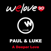 A Deeper Love - We Love 90, PAUL & Luke