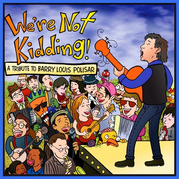 We're Not Kidding! a Tribute to Barry Louis Polisar