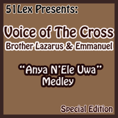 51 Lex Presents Anya N'ele Uwa Medley - Voice Of The Cross Brothers Lazarus & Emmanuel