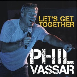 Let's Get Together Phil Vassar