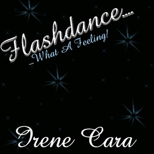 Irene Cara — Flashdance... What a Feeling