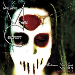 Between the Eyes, Vol. 3 - Velvet Acid Christ