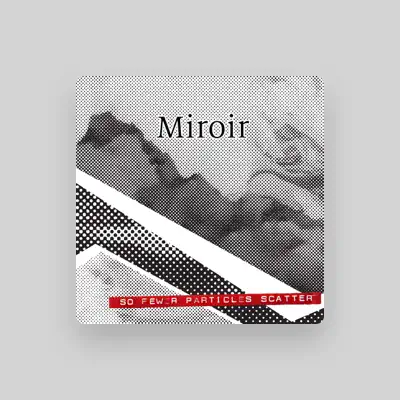 Listen to Miroir, watch music videos, read bio, see tour dates & more!