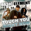Basic Element - Touch You Right Now (Radio Edit) artwork