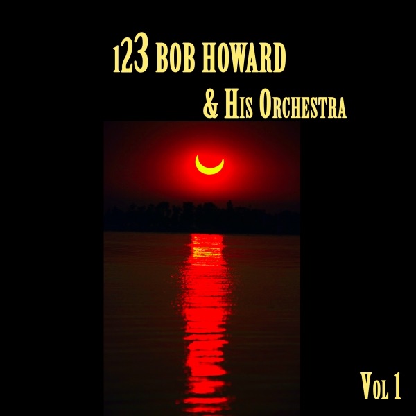 123 Bob Howard and His Orchestra vol 1