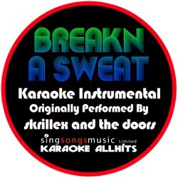 Breakn' a Sweat (Originally Performed By Skrillex & The Doors) [Karaoke Instrumental]