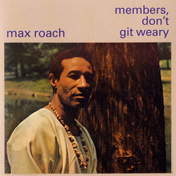 洋楽 MAX ROACH / MEMBERS,DON'T GIT WEARY. Members Don't Get Weary - マックス・ローチのアルバム - Apple Music