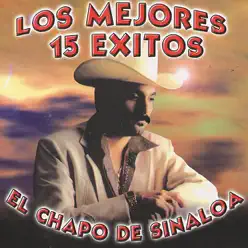 Los Mejores 15 Exitos - El Chapo De Sinaloa